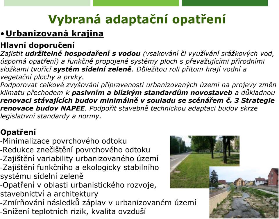 Podporovat celkové zvyšování připravenosti urbanizovaných území na projevy změn klimatu přechodem k pasivním a blízkým standardům novostaveb a důkladnou renovaci stávajících budov minimálně v souladu