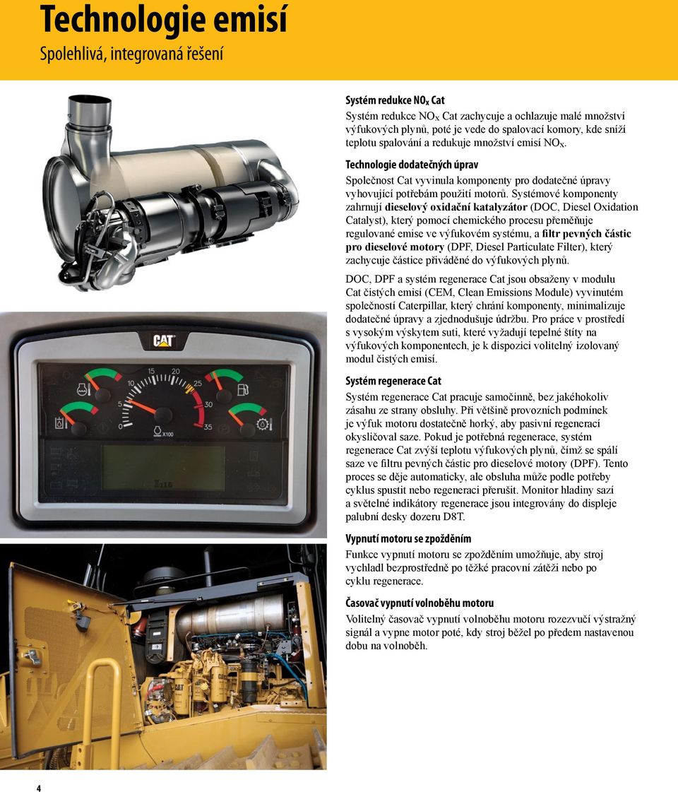 Systémové komponenty zahrnují dieselový oxidační katalyzátor (DOC, Diesel Oxidation Catalyst), který pomocí chemického procesu přeměňuje regulované emise ve výfukovém systému, a filtr pevných částic