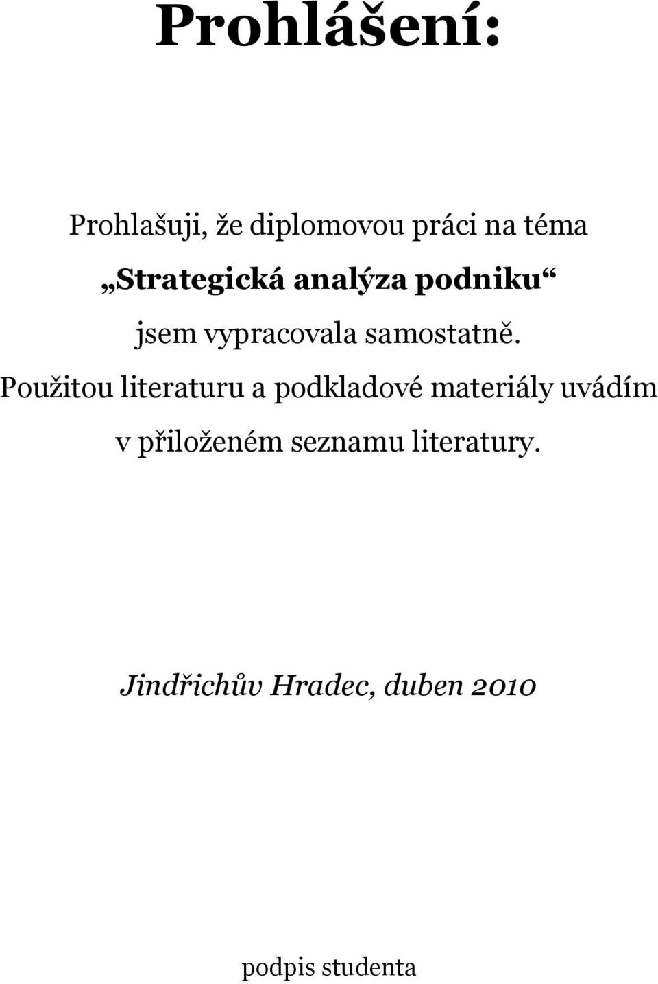 Pouţitou literaturu a podkladové materiály uvádím v