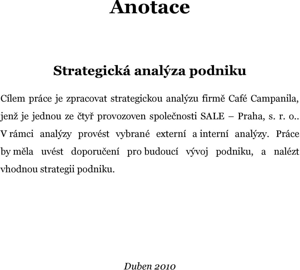 r. o.. V rámci analýzy provést vybrané externí a interní analýzy.