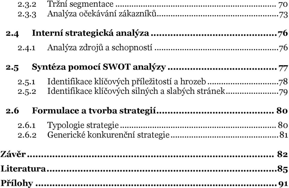 .. 79 2.6 Formulace a tvorba strategií... 80 2.6.1 Typologie strategie... 80 2.6.2 Generické konkurenční strategie.