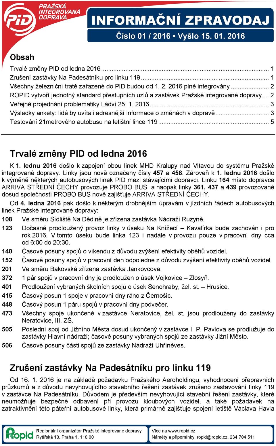 .. 3 Testování 21metrového autobusu na letištní lince 119... 5 Trvalé změny PID od ledna 2016 K 1.