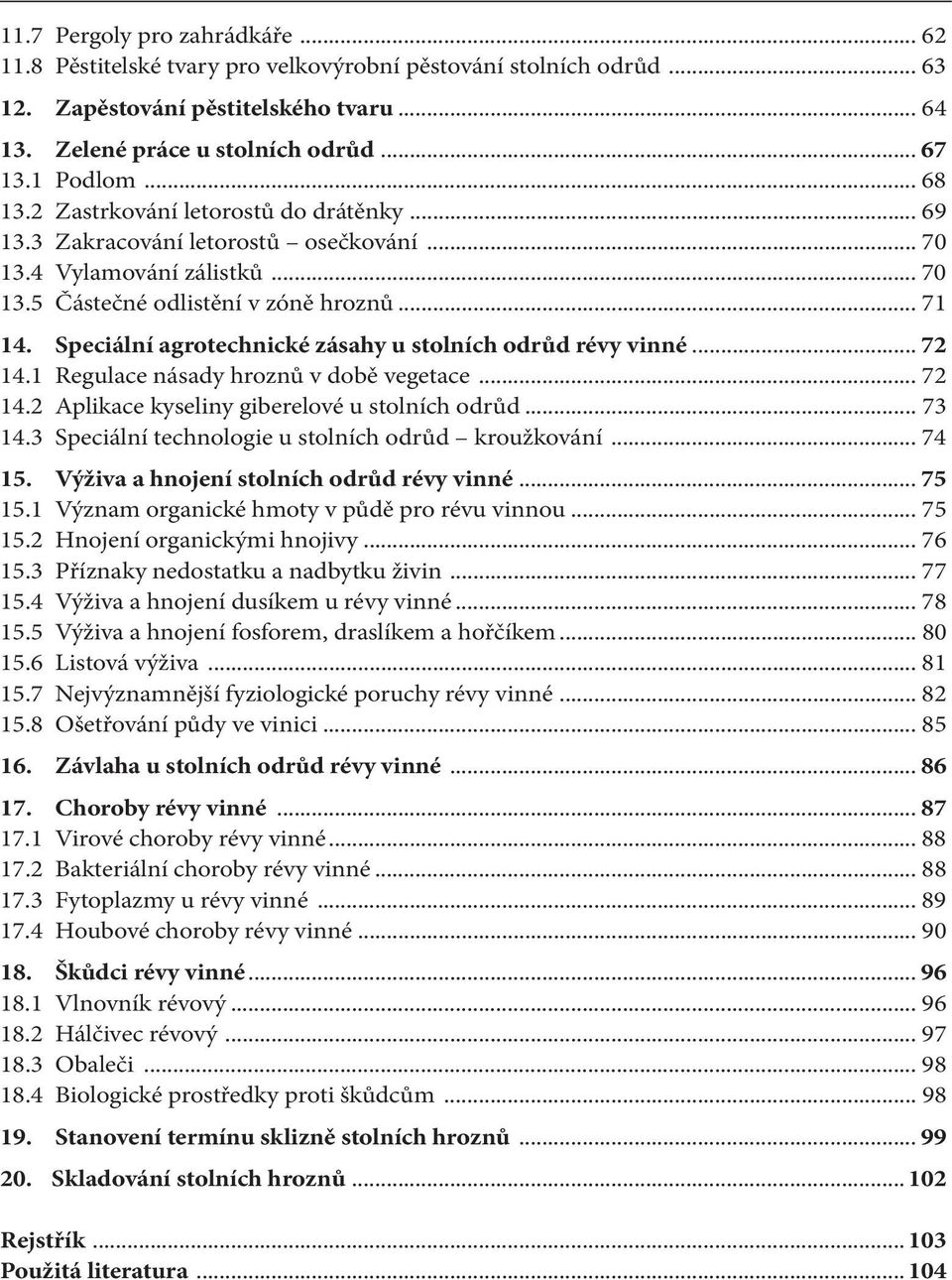 Speciální agrotechnické zásahy u stolních odrůd révy vinné... 72 14.1 Regulace násady hroznů v době vegetace... 72 14.2 Aplikace kyseliny giberelové u stolních odrůd... 73 14.