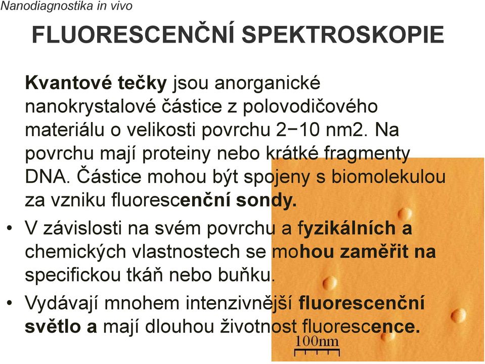 Částice mohou být spojeny s biomolekulou za vzniku fluorescenční sondy.