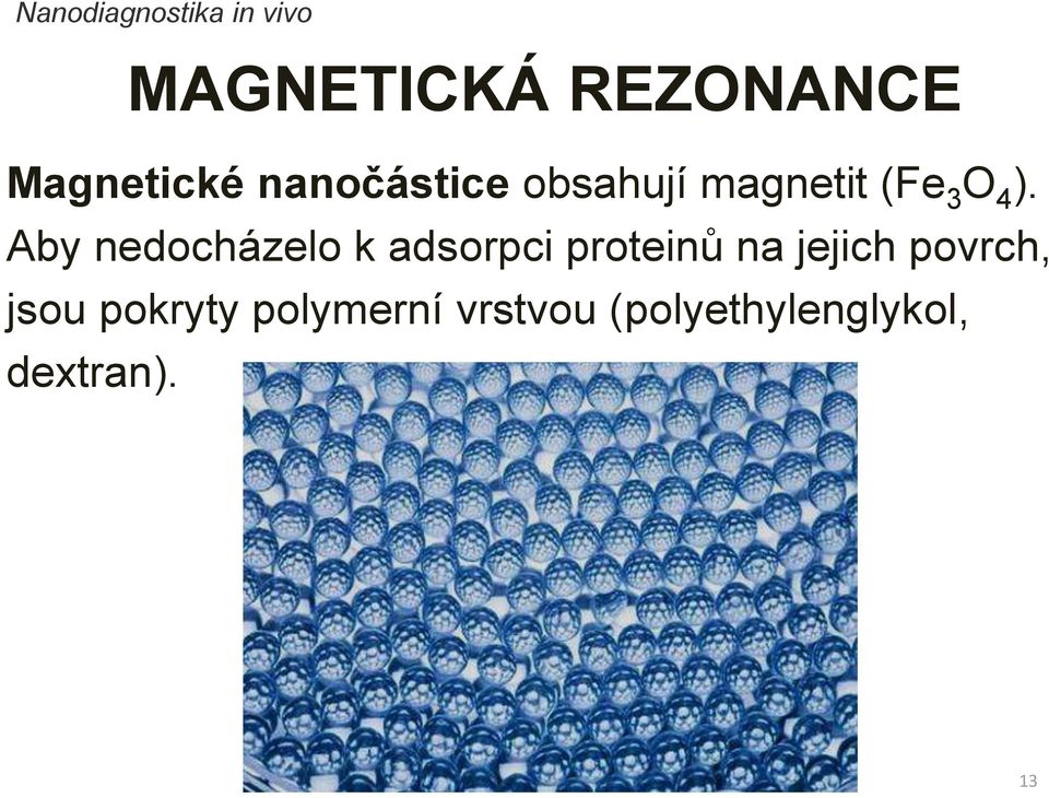 Aby nedocházelo k adsorpci proteinů na jejich povrch,