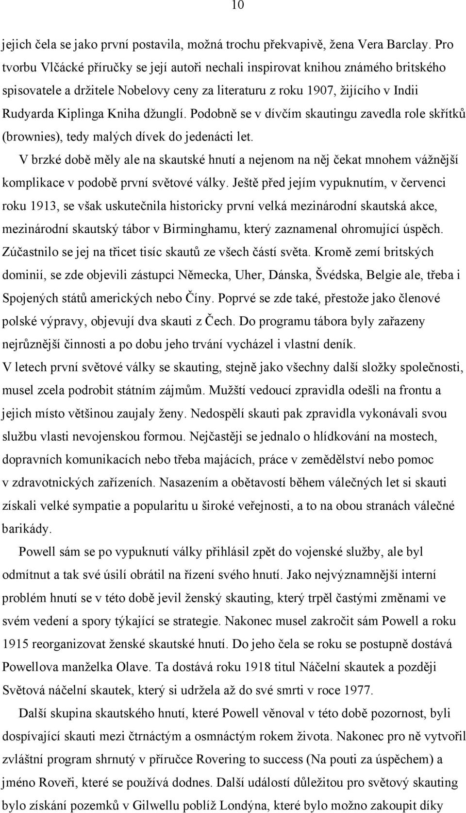 Podobně se v dívčím skautingu zavedla role skřítků (brownies), tedy malých dívek do jedenácti let.