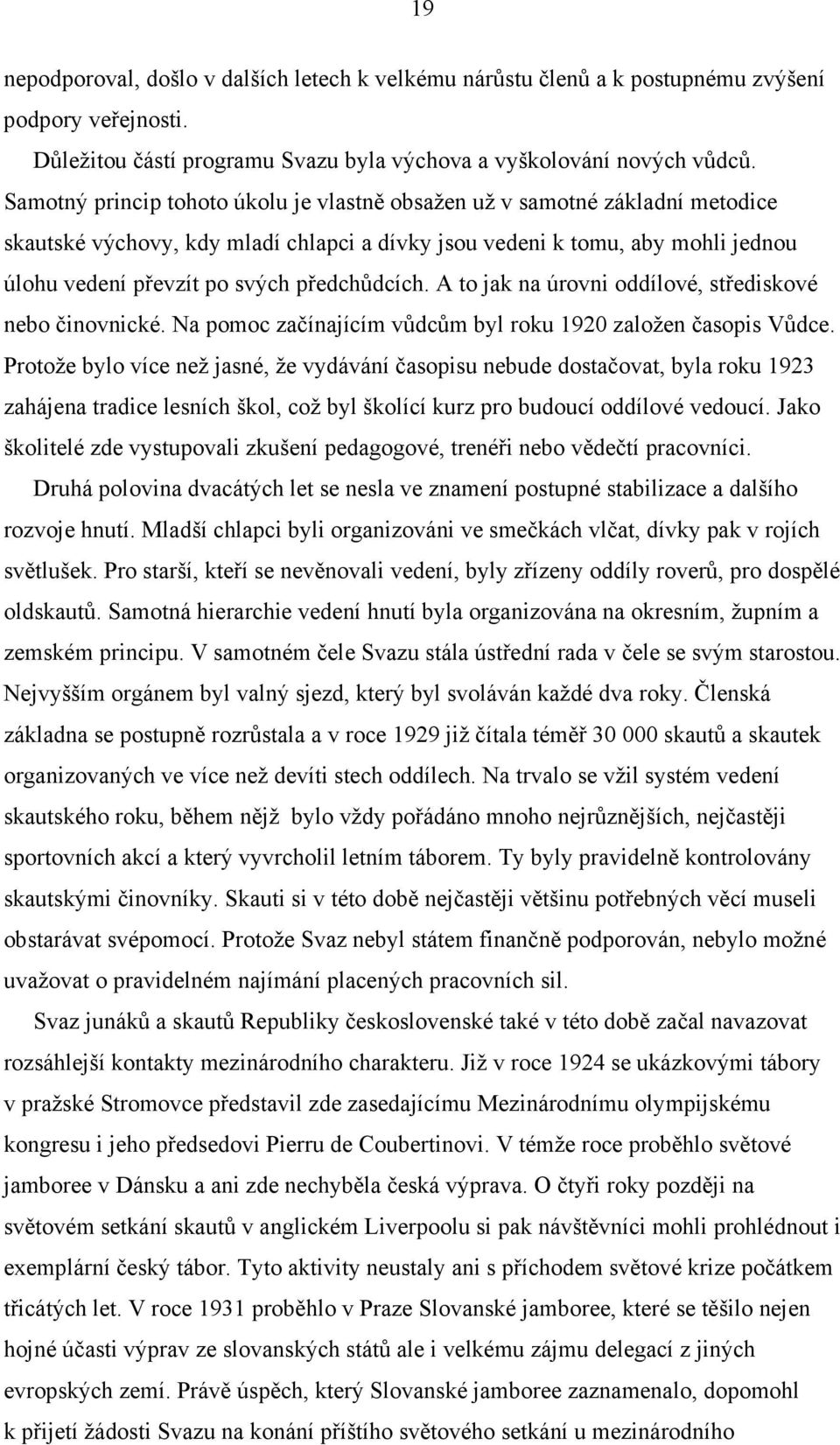 předchůdcích. A to jak na úrovni oddílové, střediskové nebo činovnické. Na pomoc začínajícím vůdcům byl roku 1920 založen časopis Vůdce.