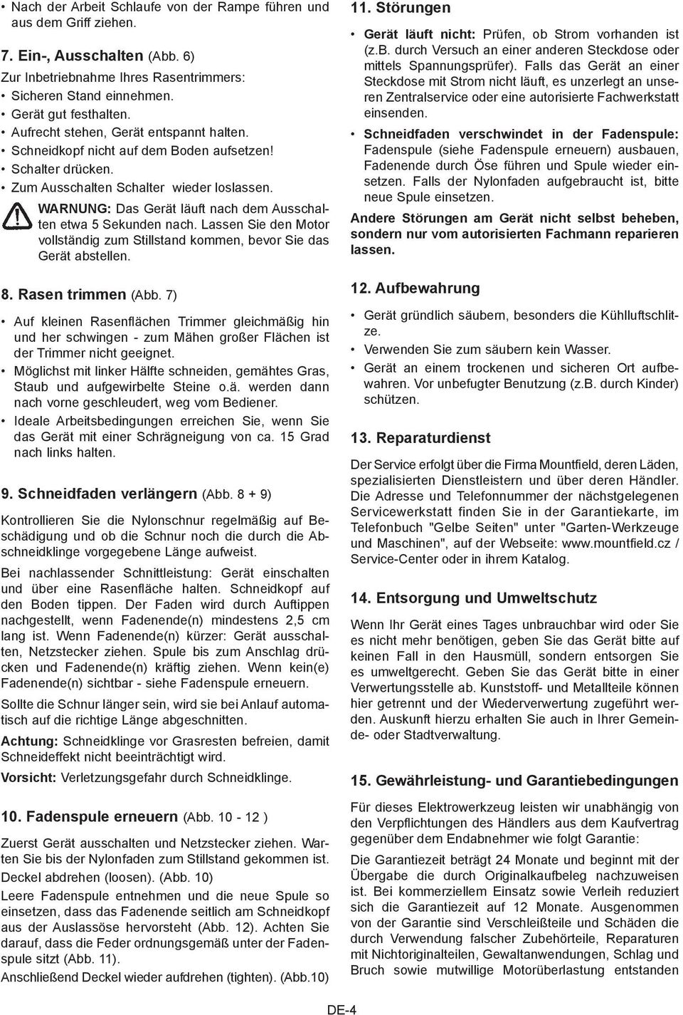 WARNUNG: Das Gerät läuft nach dem Ausschalten etwa 5 Sekunden nach. Lassen Sie den Motor vollständig zum Stillstand kommen, bevor Sie das Gerät abstellen. 8. Rasen trimmen (Abb.