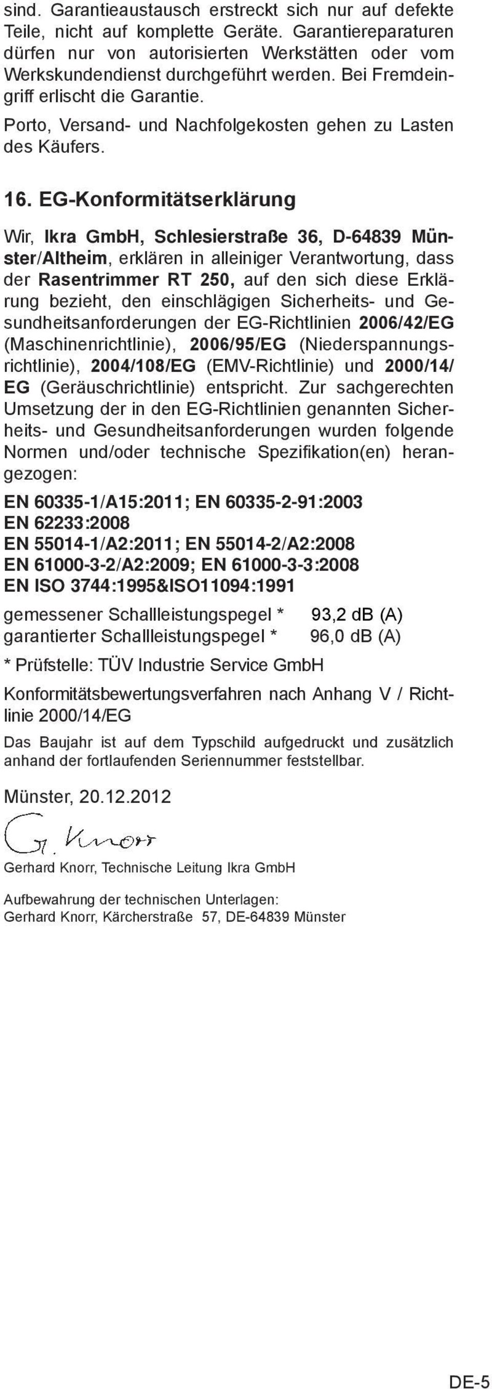 EG-Konformitätserklärung Wir, Ikra GmbH, Schlesierstraße 36, D-64839 Münster/Altheim, erklären in alleiniger Verantwortung, dass der Rasentrimmer RT 250, auf den sich diese Erklärung bezieht, den