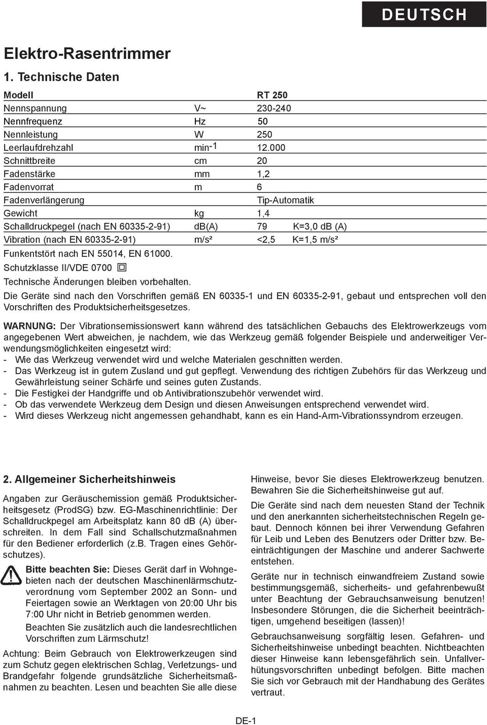 m/s² <2,5 K=1,5 m/s² Funkentstört nach EN 55014, EN 61000. Schutzklasse II/VDE 0700 Technische Änderungen bleiben vorbehalten.