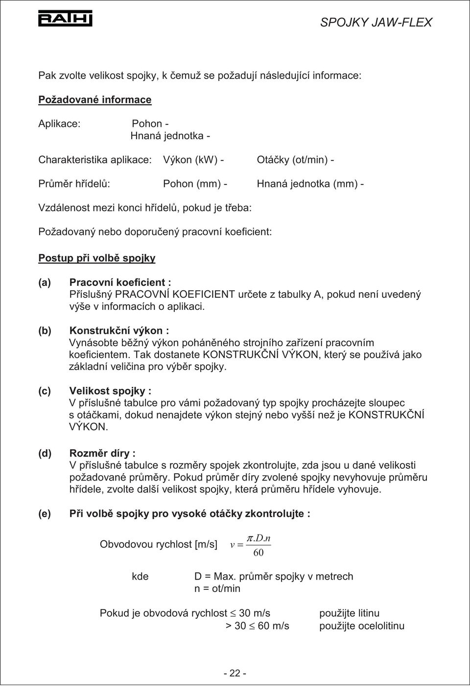 PRACOVNÍ KOEFICIENT urete z tabulky A, pokud není uvedený výše v informacích o aplikaci. (b) Konstrukní výkon : Vynásobte bžný výkon pohánného strojního zaízení pracovním koeficientem.