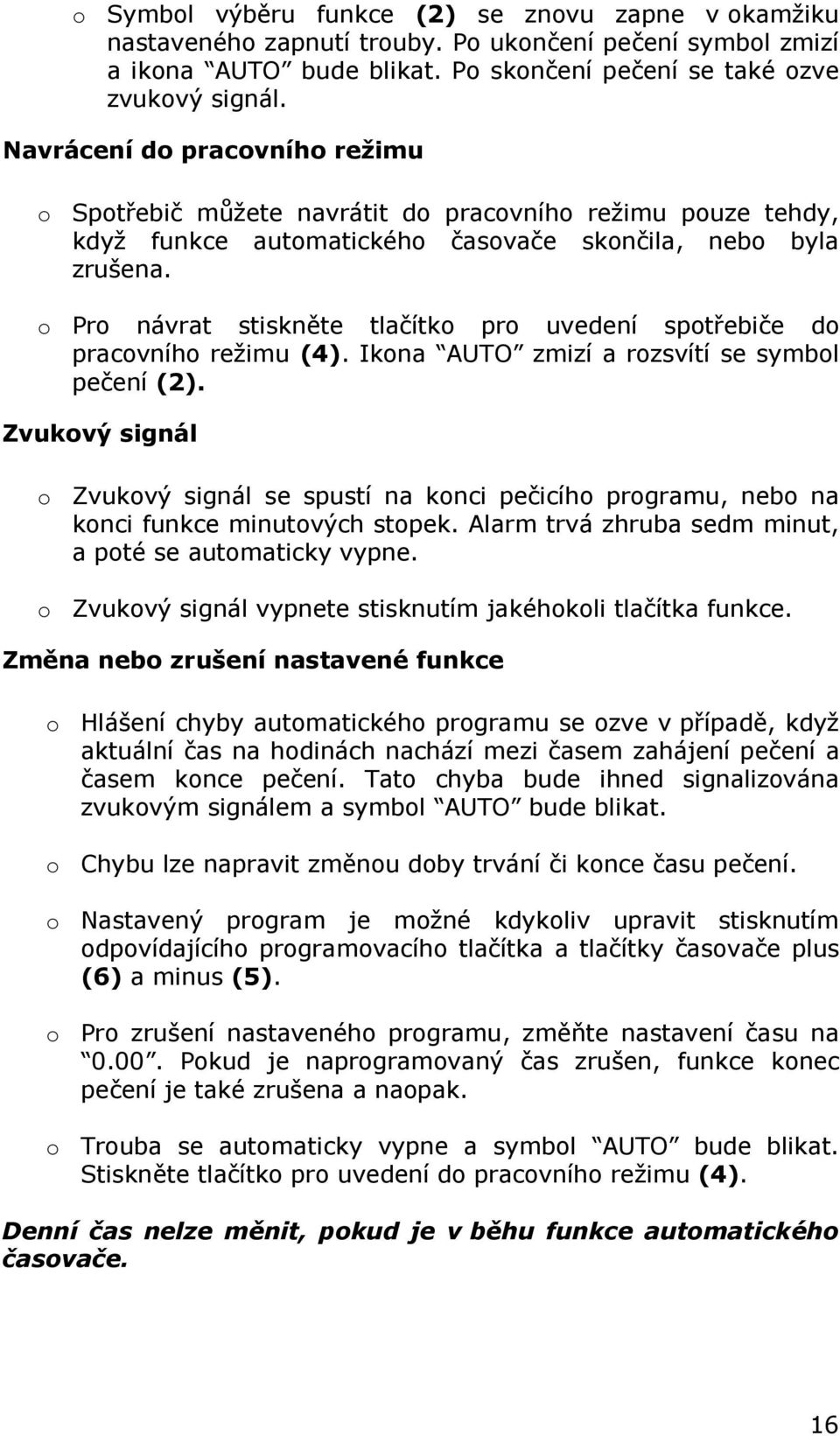 o Pro návrat stiskněte tlačítko pro uvedení spotřebiče do pracovního režimu (4). Ikona AUTO zmizí a rozsvítí se symbol pečení (2).