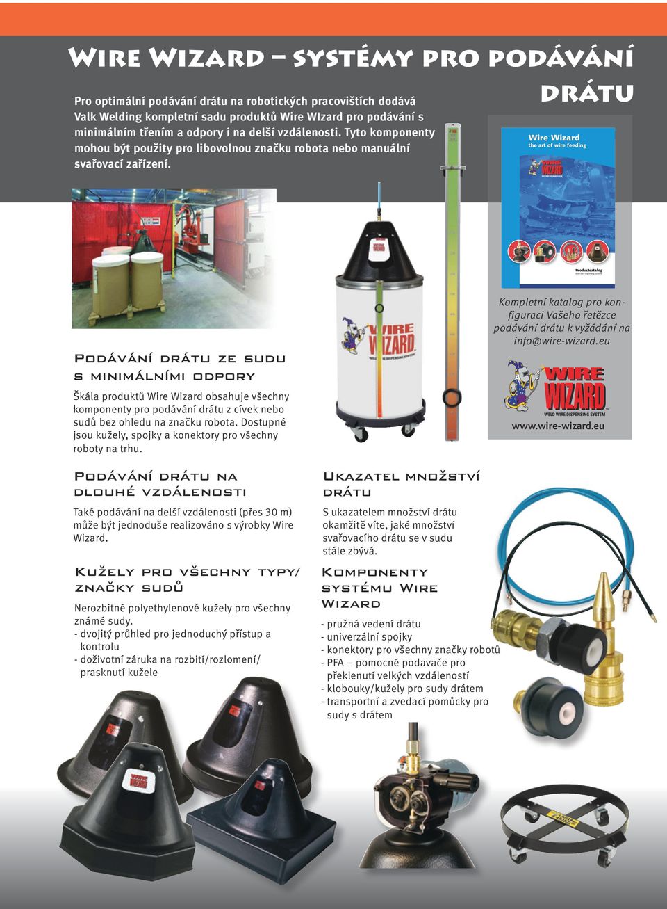 Wire Wizard the art of wire feeding Productcatalog weld wire dispensing systems Podávání drátu ze sudu s minimálními odpory Škála produktů Wire Wizard obsahuje všechny komponenty pro podávání drátu z