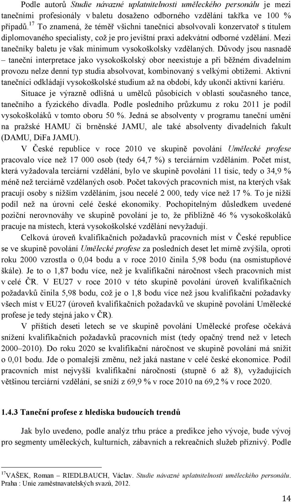 Mezi tanečníky baletu je však minimum vysokoškolsky vzdělaných.