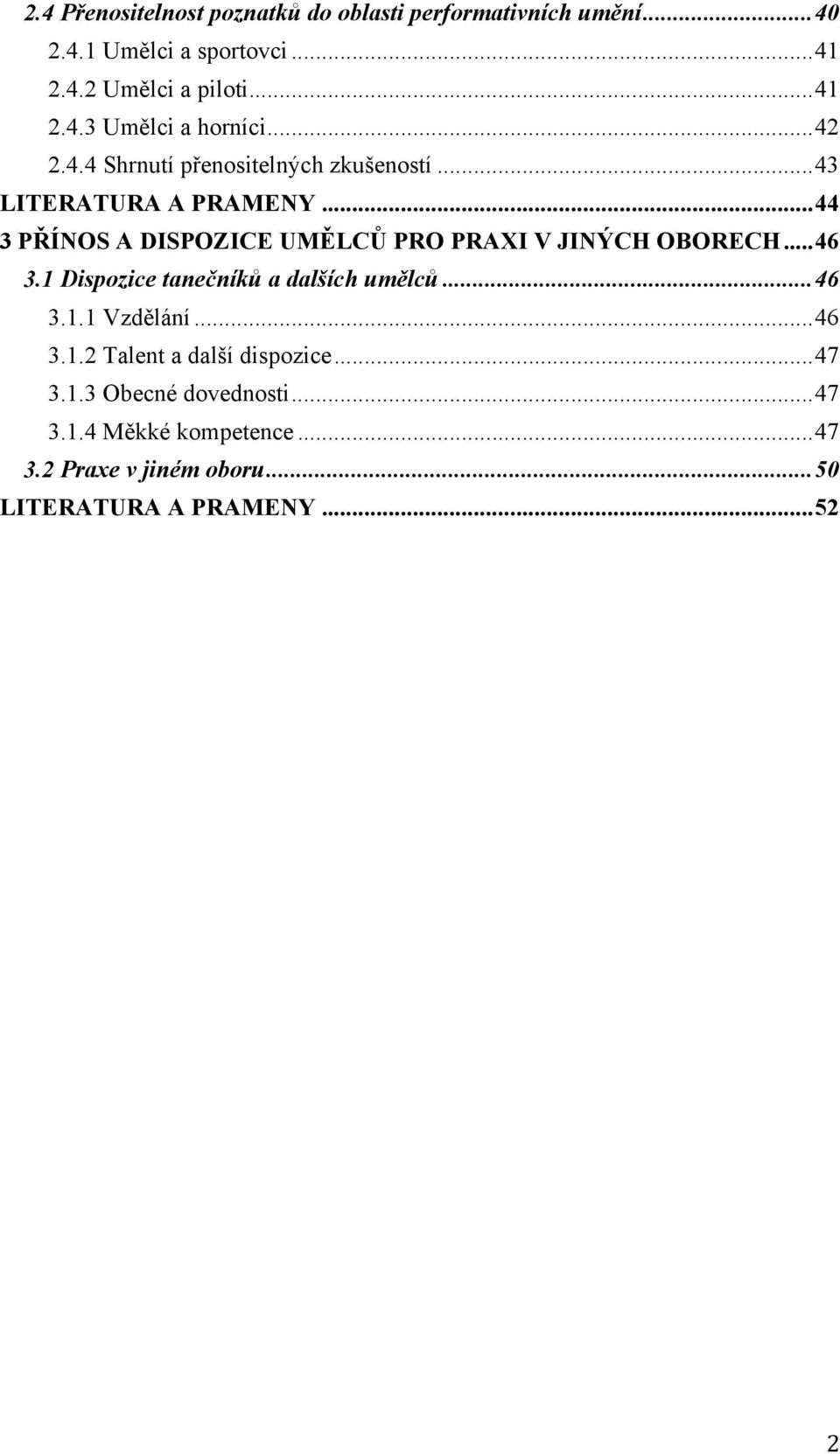 .. 44 3 PŘÍNOS A DISPOZICE UMĚLCŮ PRO PRAXI V JINÝCH OBORECH... 46 3.1 Dispozice tanečníků a dalších umělců... 46 3.1.1 Vzdělání.