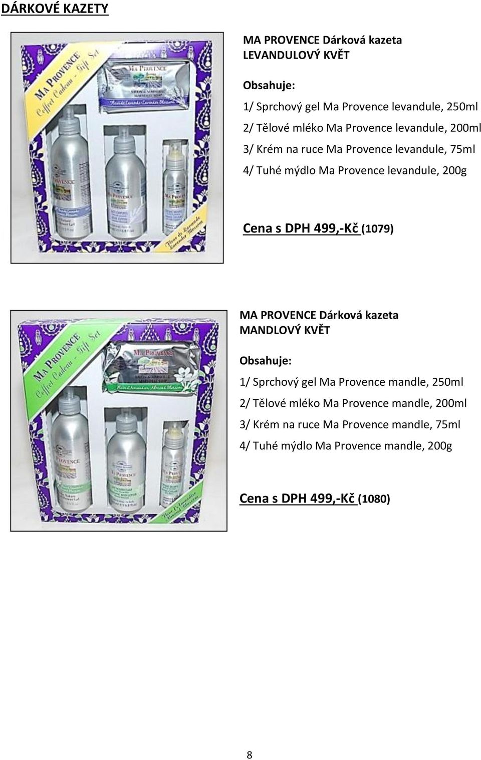 DPH 499,-Kč (1079) MA PROVENCE Dárková kazeta MANDLOVÝ KVĚT Obsahuje: 1/ Sprchový gel Ma Provence mandle, 250ml 2/ Tělové mléko