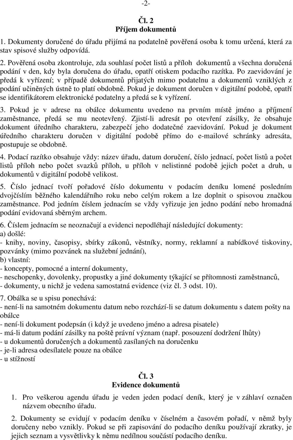 Pokud je dokument doručen v digitální podobě, opatří se identifikátorem elektronické podatelny a předá se k vyřízení. 3.