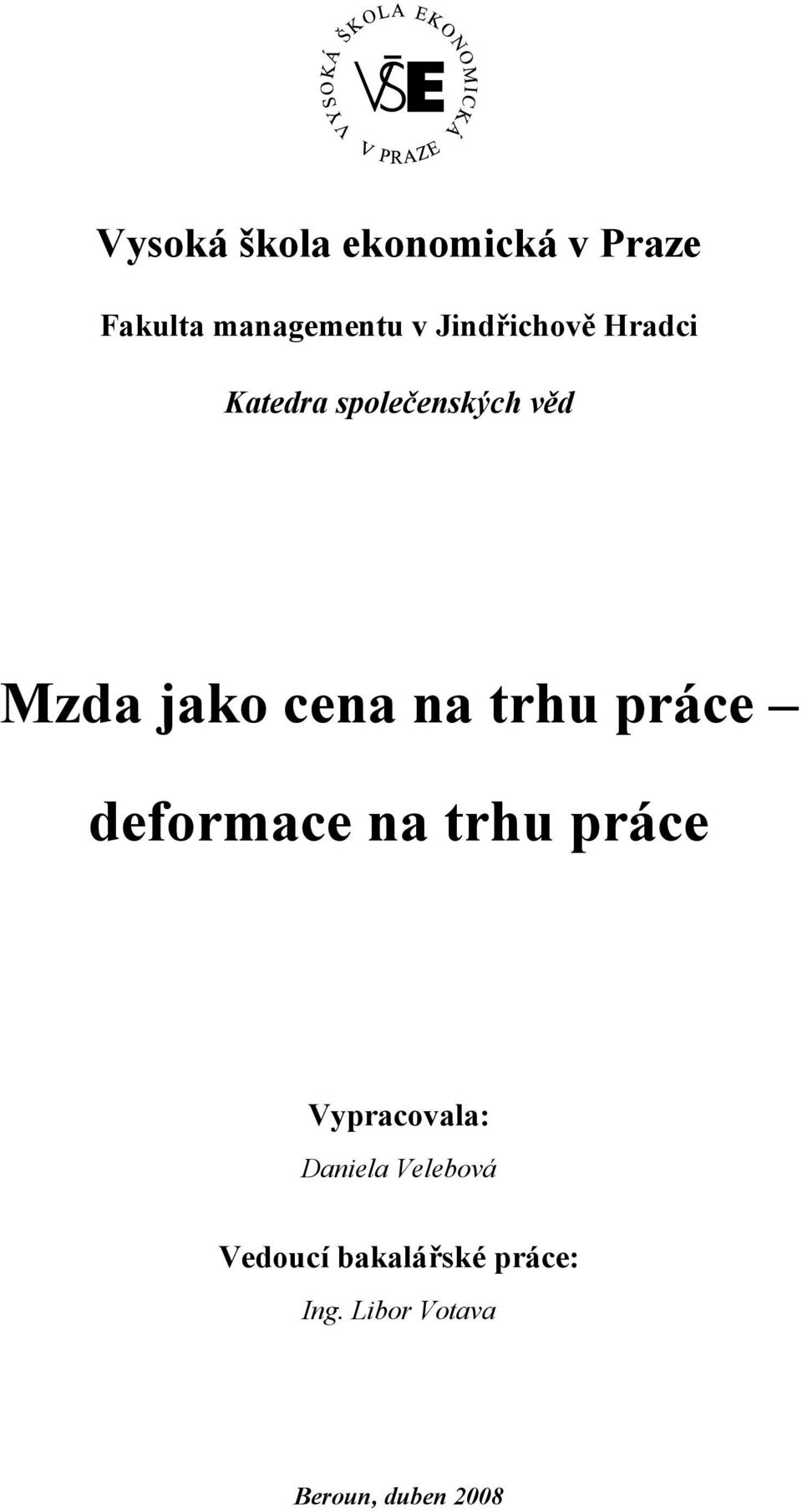 na trhu práce deformace na trhu práce Vypracovala: Daniela