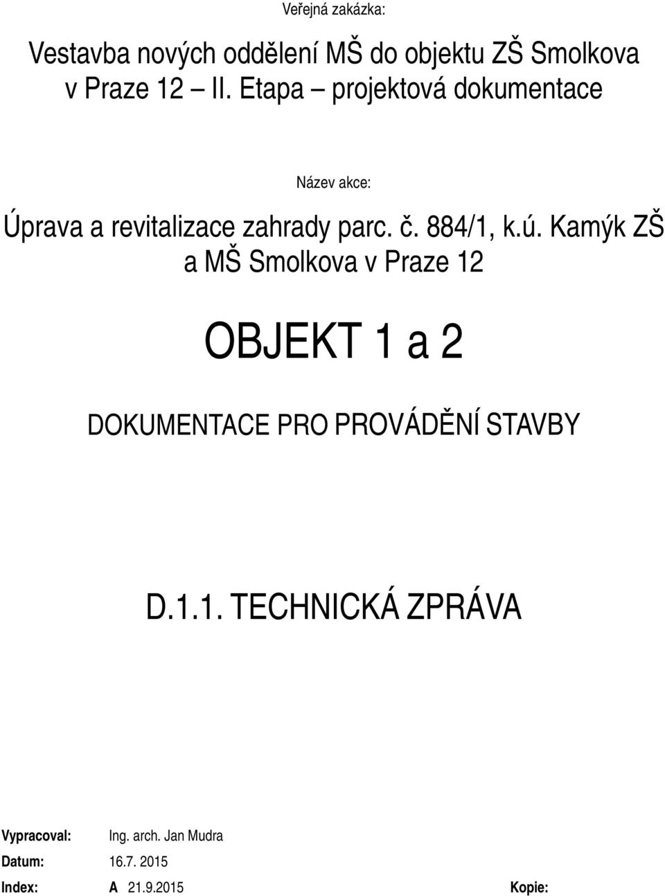 Etapa projektová dokumentace Název akce: Úprava a revitalizace zahrady parc.