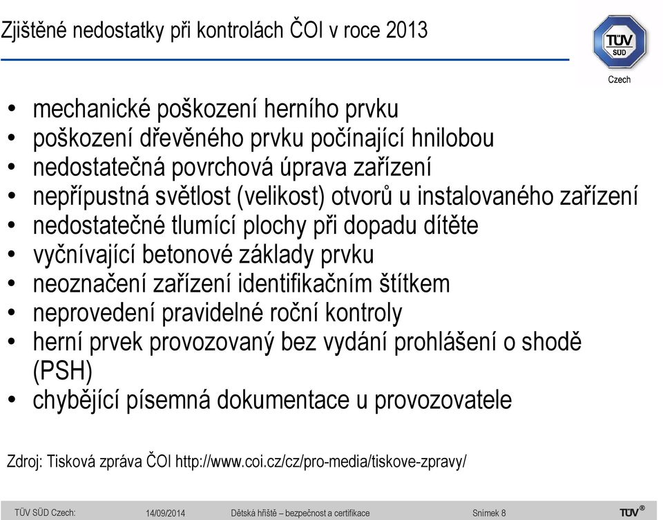 prvku neoznačení zařízení identifikačním štítkem neprovedení pravidelné roční kontroly herní prvek provozovaný bez vydání prohlášení o shodě (PSH) chybějící