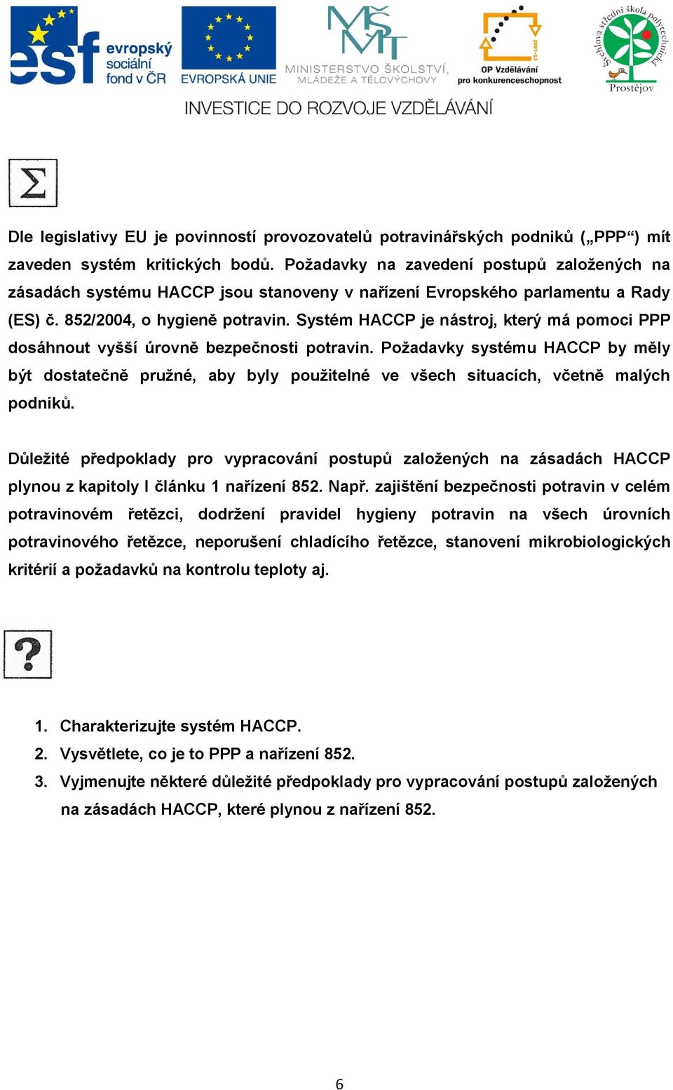 Systém HACCP je nástroj, který má pomoci PPP dosáhnout vyšší úrovně bezpečnosti potravin.