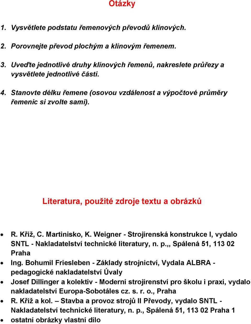 Literatura, použité zdroje textu a obrázků R. Kříž, C. Martinisko, K. Weigner - Strojírenská konstrukce I, vydalo SNTL - Nakladatelství technické literatury, n. p.,, Spálená 51, 113 02 Praha Ing.