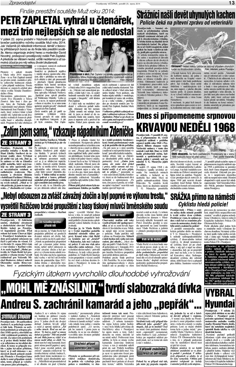 Jak Večerník již několikrát informoval, téměř z tisícovky přihlášených borců se do finále této prestižní soutěže, kterou organizuje známý herec a moderátor David Novotný, probojoval i prostějovský