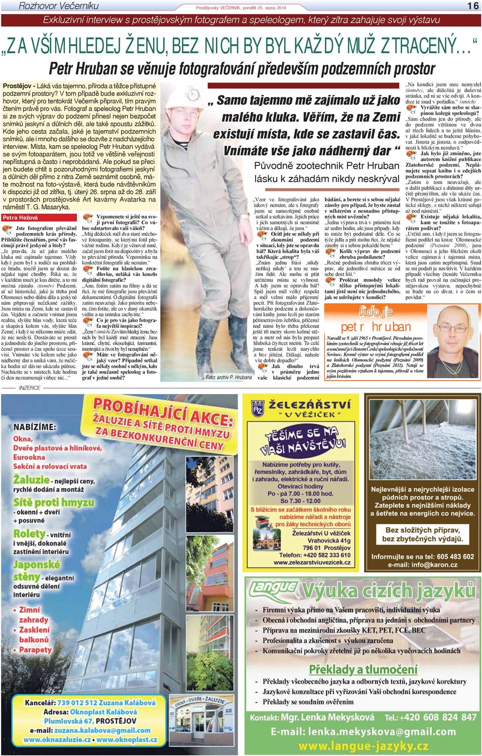 .. Prostějov - Láká vás tajemno, příroda a těžce přístupné podzemní prostory? V tom případě bude exkluzivní rozhovor, který pro tentokrát Večerník připravil, tím pravým čtením právě pro vás.