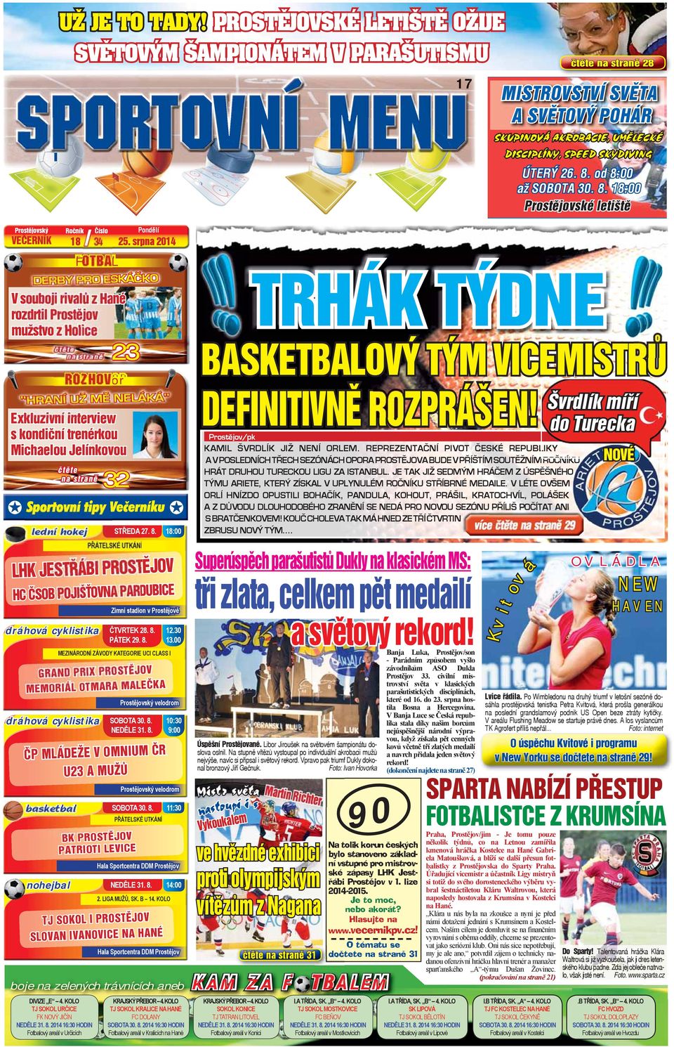 BASKETBALOVÝ TÝM VICEMISTRŮ 23 rozhovor "HRANÍ UŽ MĚ NELÁKÁ" Exkluzivní interview s kondiční trenérkou Michaelou Jelínkovou STŘEDA 27. 8.
