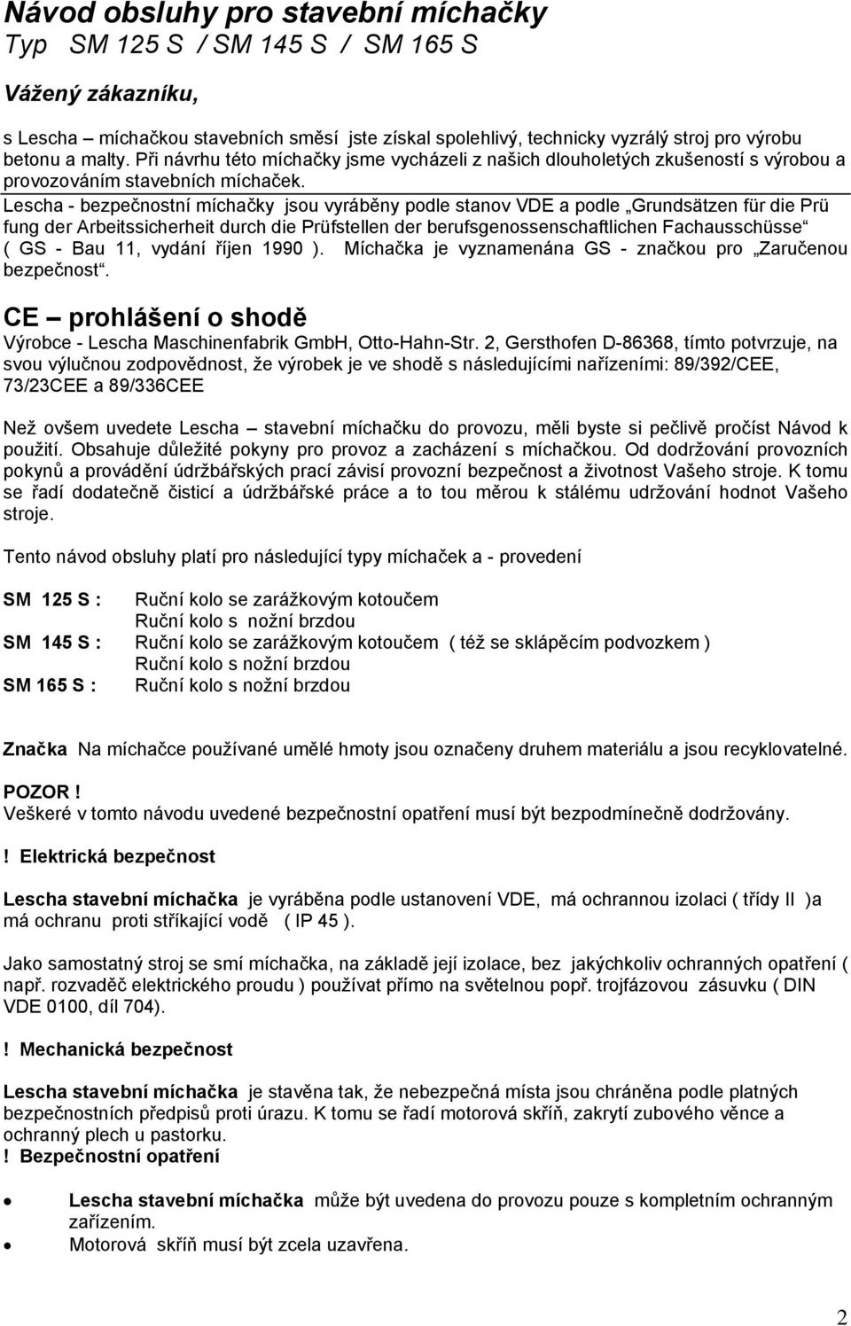 Lescha - bezpečnostní míchačky jsou vyráběny podle stanov VDE a podle Grundsätzen für die Prü fung der Arbeitssicherheit durch die Prüfstellen der berufsgenossenschaftlichen Fachausschüsse ( GS - Bau