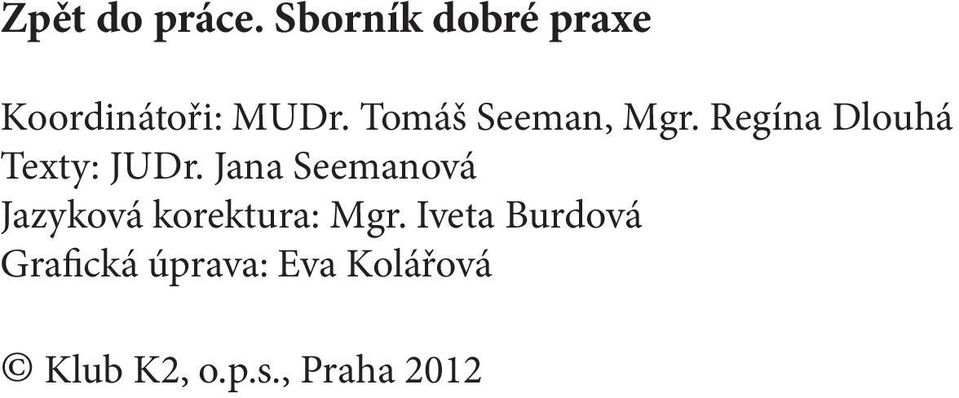 Tomáš Seeman, Mgr. Regína Dlouhá Texty: JUDr.