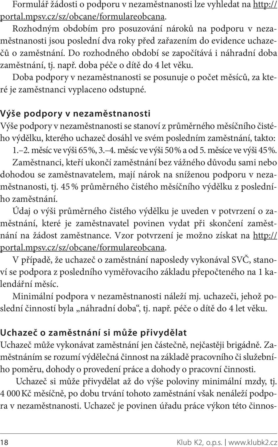 Do rozhodného období se započítává i náhradní doba zaměstnání, tj. např. doba péče o dítě do 4 let věku.