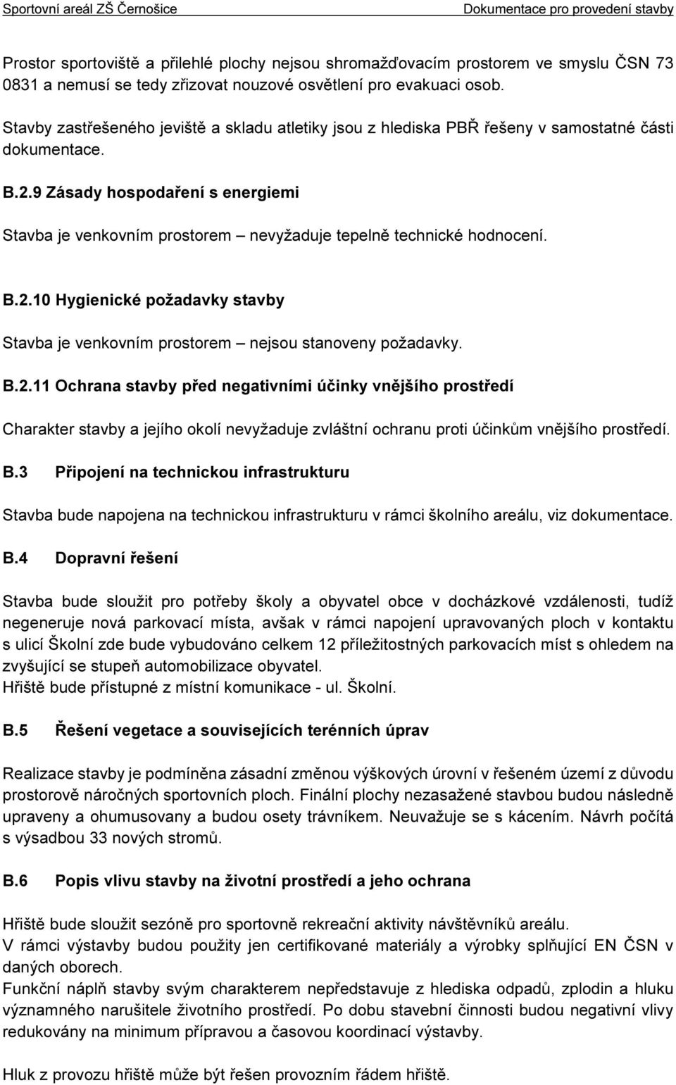 9 Zásady hospodaření s energiemi Stavba je venkovním prostorem nevyžaduje tepelně technické hodnocení. B.2.