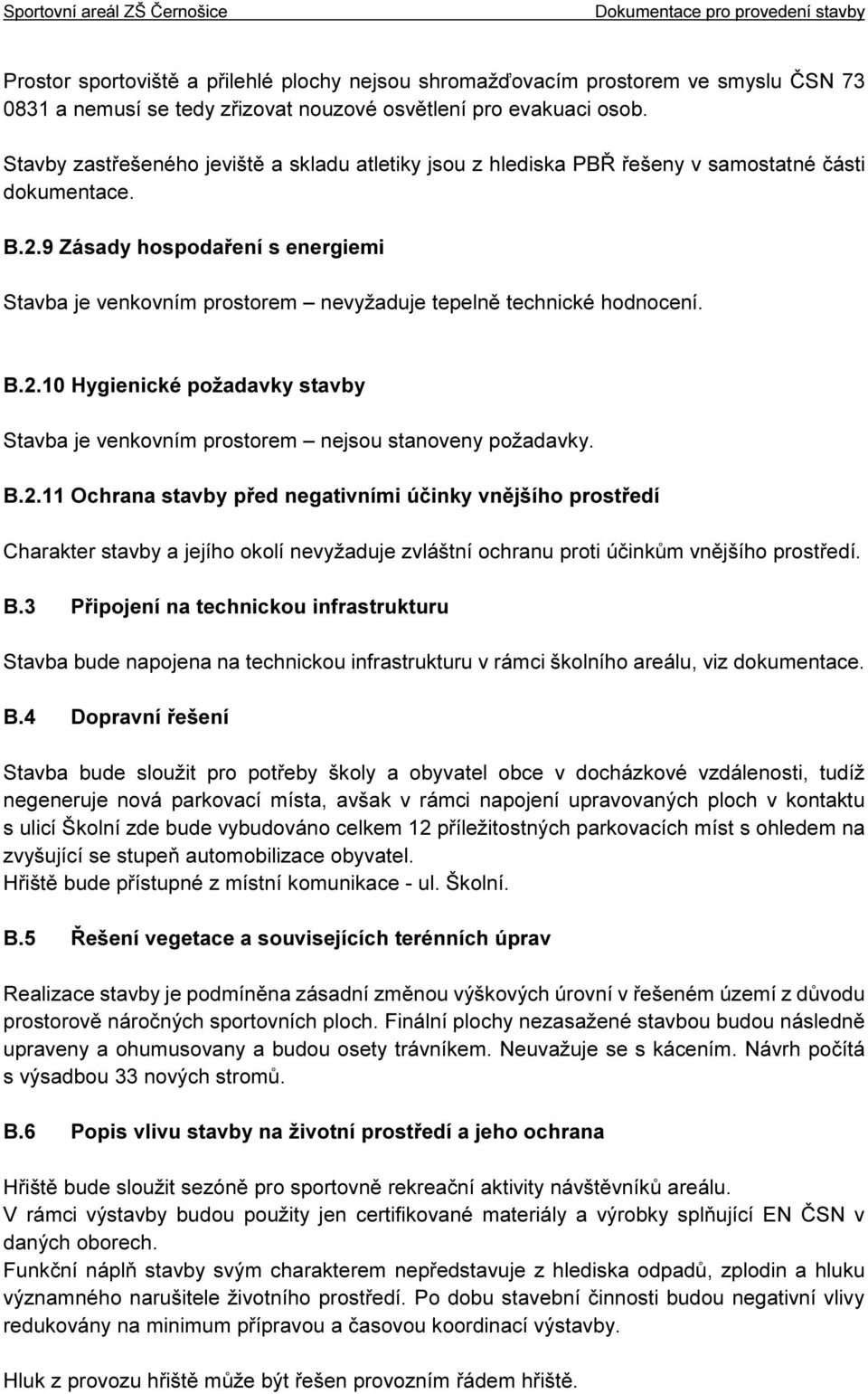 9 Zásady hospodaření s energiemi Stavba je venkovním prostorem nevyžaduje tepelně technické hodnocení. B.2.