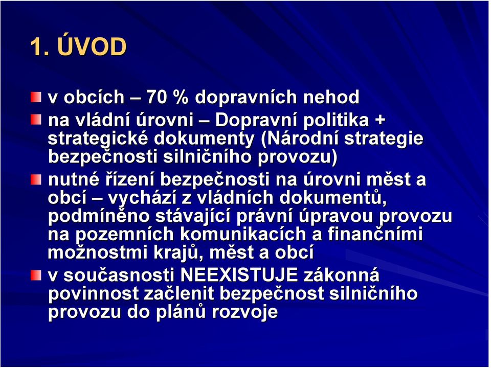 dokumentů, podmíněno no stávaj vající právn vní úpravou provozu na pozemních komunikacích ch a finančními možnostmi