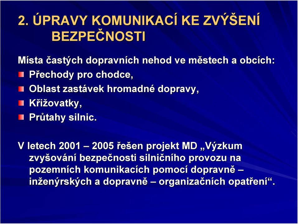 V letech 2001 2005 řešen en projekt MD Výzkum zvyšov ování bezpečnosti silničního provozu na