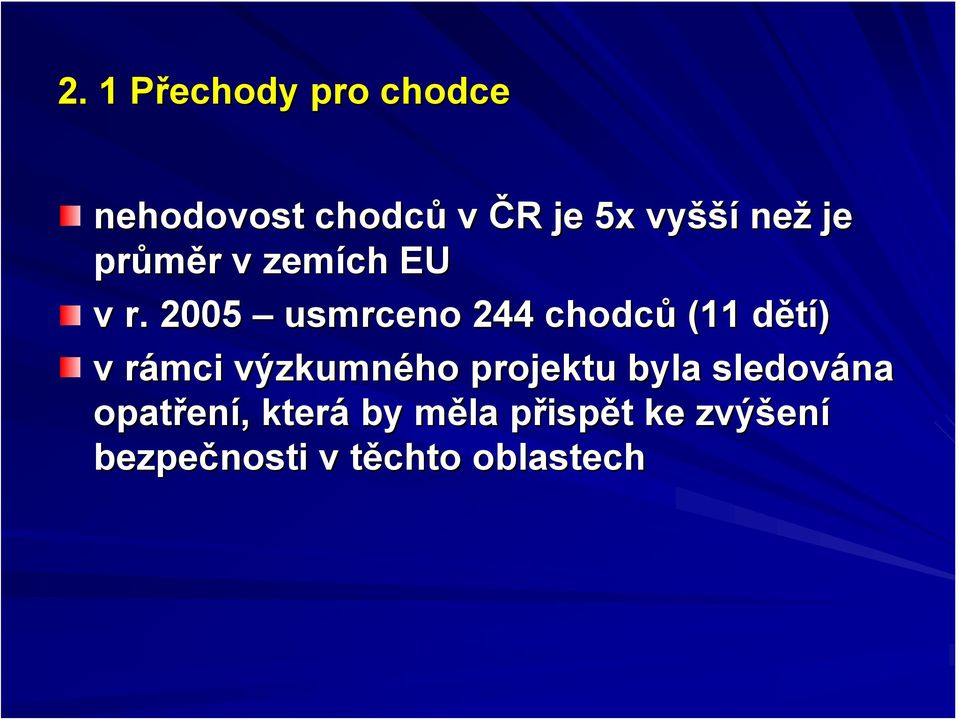 2005 usmrceno 244 chodců (11 dětí) d v rámci r výzkumného projektu