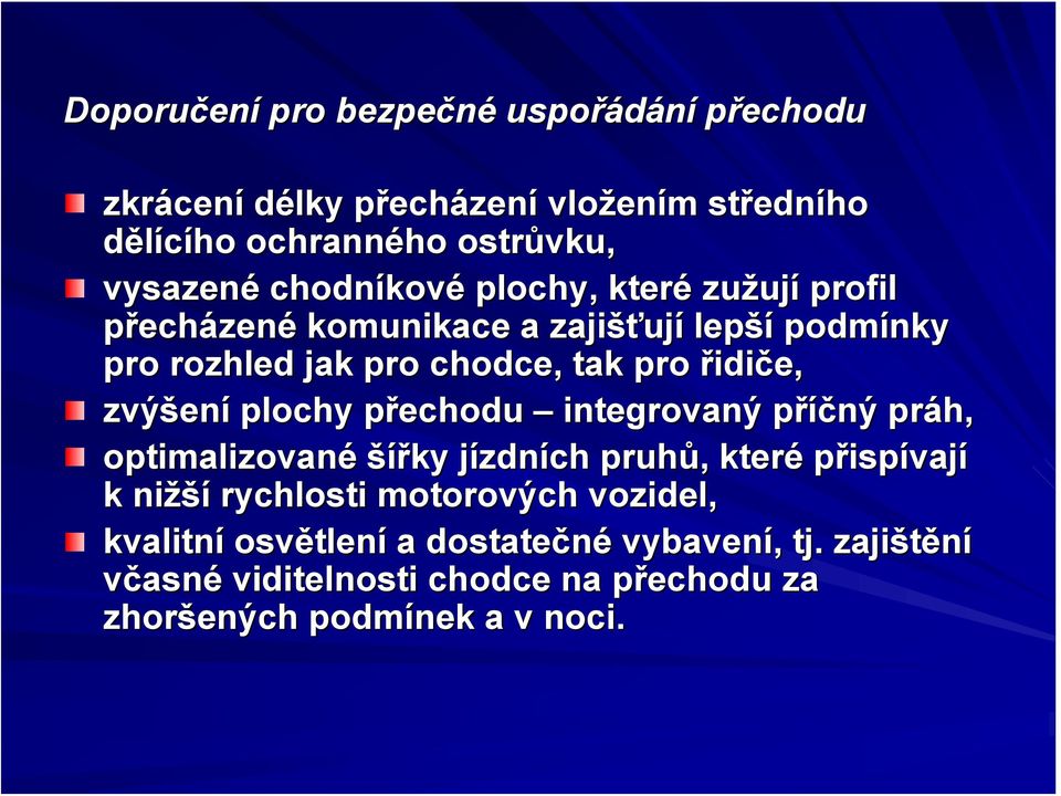 řidiče, zvýšen ení plochy přechodu p integrovaný příčný p práh, optimalizované šířky jízdnj zdních pruhů,, které přispívají k nižší rychlosti