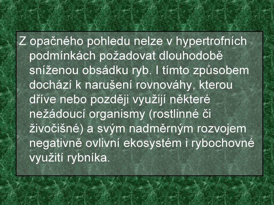 I tímto způsobem dochází k narušení rovnováhy, kterou dříve nebo později