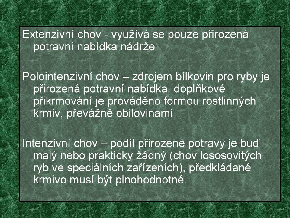 rostlinných krmiv, převážně obilovinami Intenzivní chov podíl přirozené potravy je buď malý nebo