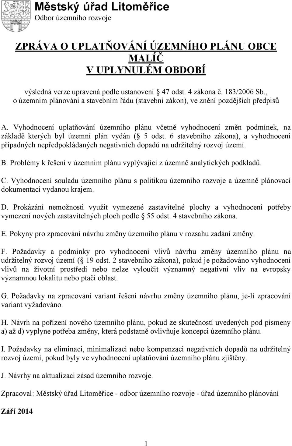 Vyhodnocení uplatňování územního plánu včetně vyhodnocení změn podmínek, na základě kterých byl územní plán vydán ( 5 odst.