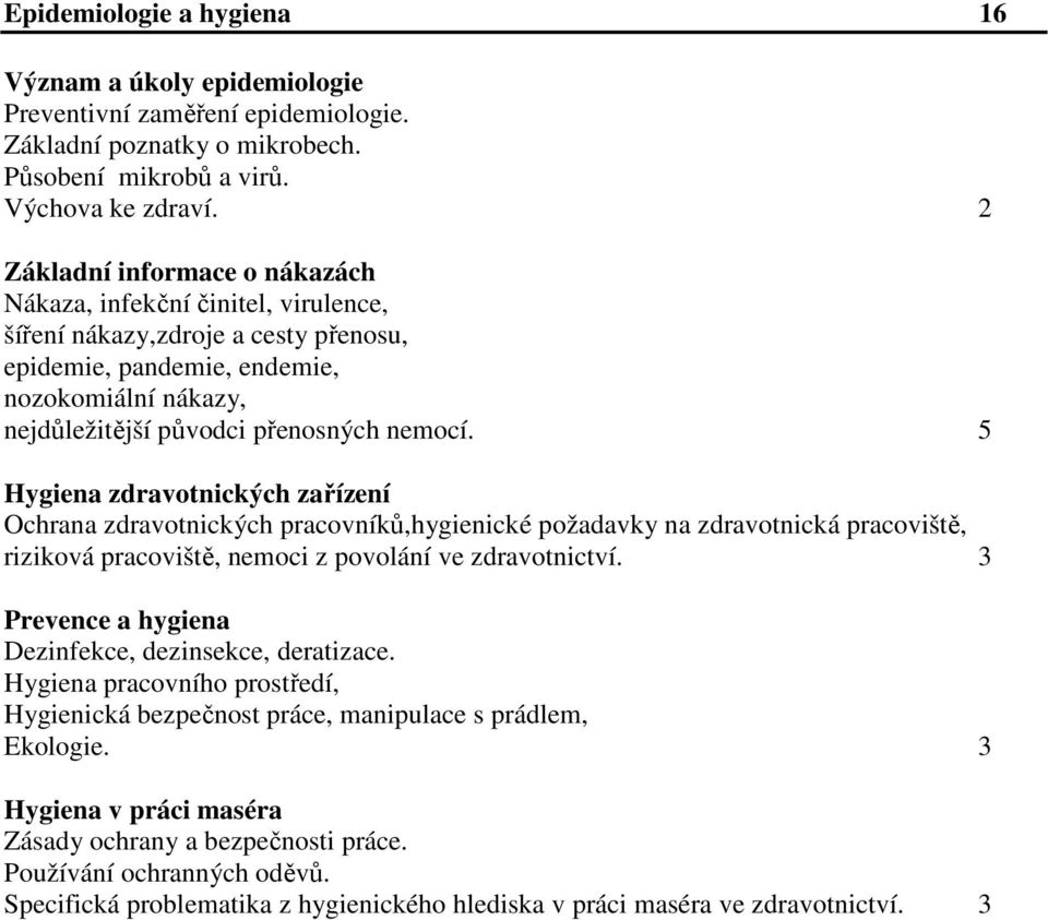 5 Hygiena zdravotnických zařízení Ochrana zdravotnických pracovníků,hygienické požadavky na zdravotnická pracoviště, riziková pracoviště, nemoci z povolání ve zdravotnictví.