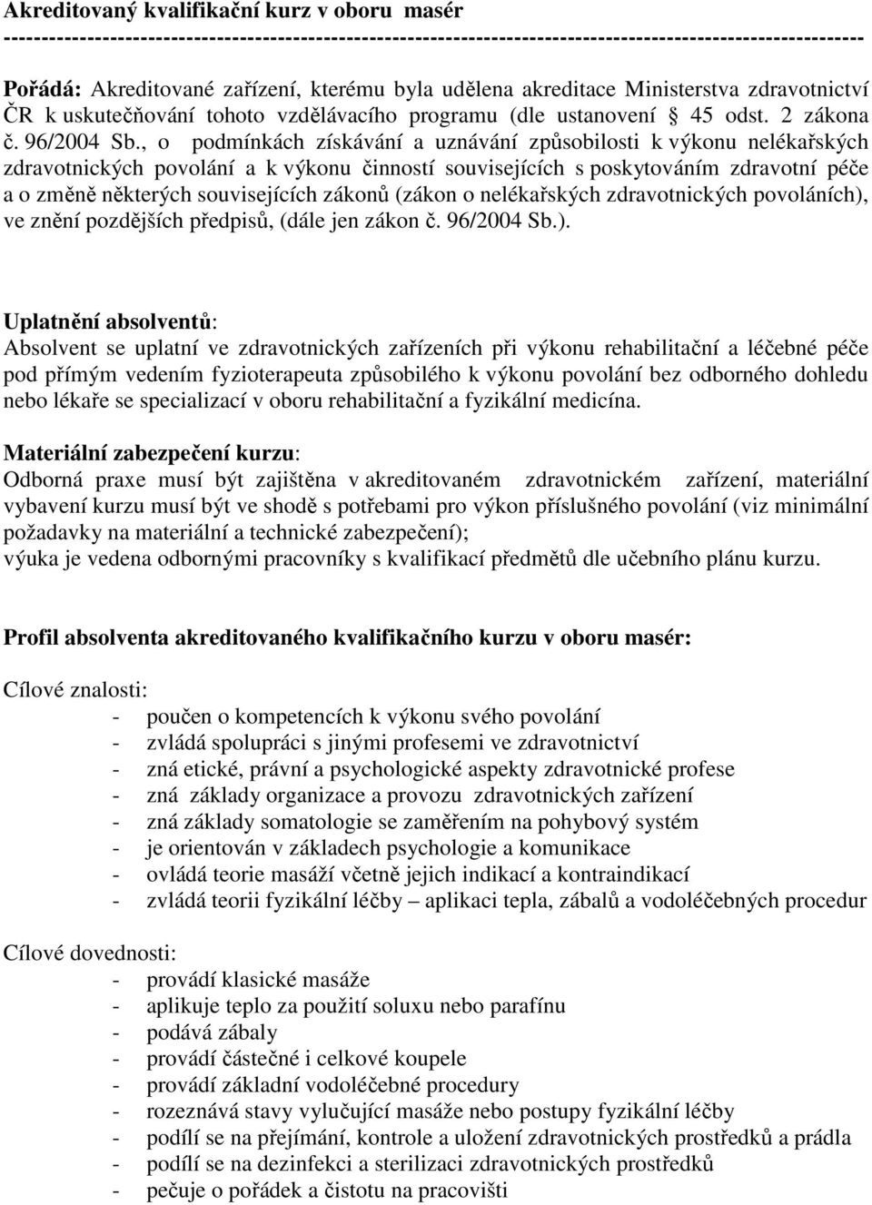 , o podmínkách získávání a uznávání způsobilosti k výkonu nelékařských zdravotnických povolání a k výkonu činností souvisejících s poskytováním zdravotní péče a o změně některých souvisejících zákonů