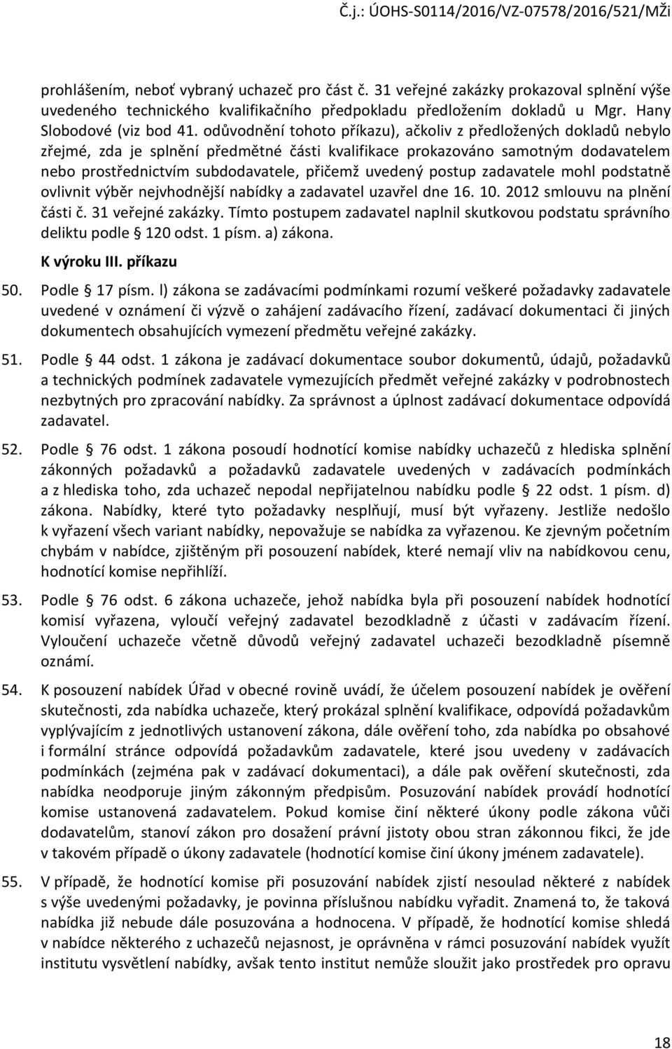 zadavatele mhl pdstatně vlivnit výběr nejvhdnější nabídky a zadavatel uzavřel dne 16. 10. 2012 smluvu na plnění části č. 31 veřejné zakázky.