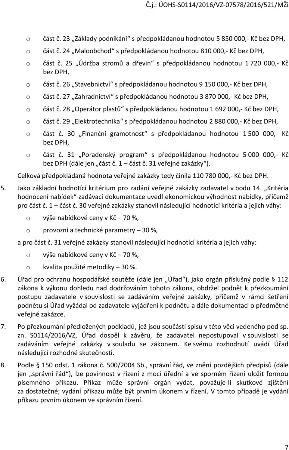 27 Zahradnictví s předpkládanu hdntu 3 870 000,- Kč bez DPH, část č. 28 Operátr plastů s předpkládanu hdntu 1 692 000,- Kč bez DPH, část č.