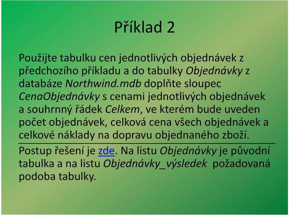 mdbdoplňte sloupec CenaObjednávkys cenami jednotlivých objednávek a souhrnný řádek Celkem, ve kterém bude