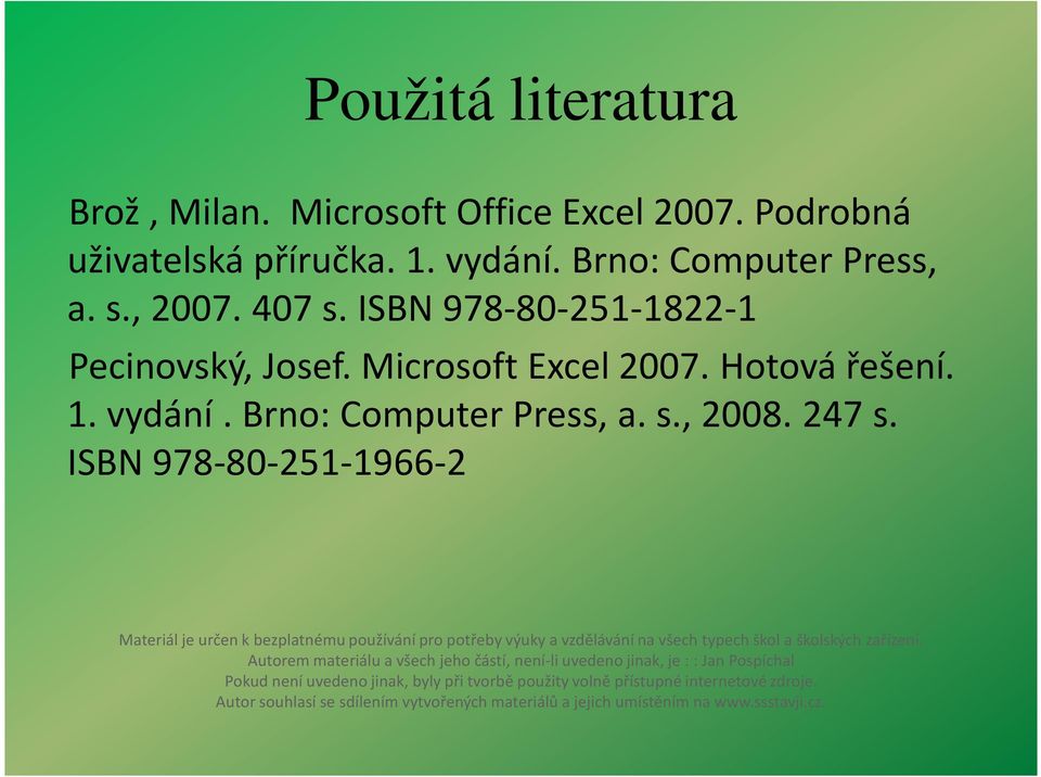 ISBN 978-80-251-1966-2 Materiál je určen k bezplatnému používání pro potřeby výuky a vzdělávání na všech typech škol a školských zařízení.