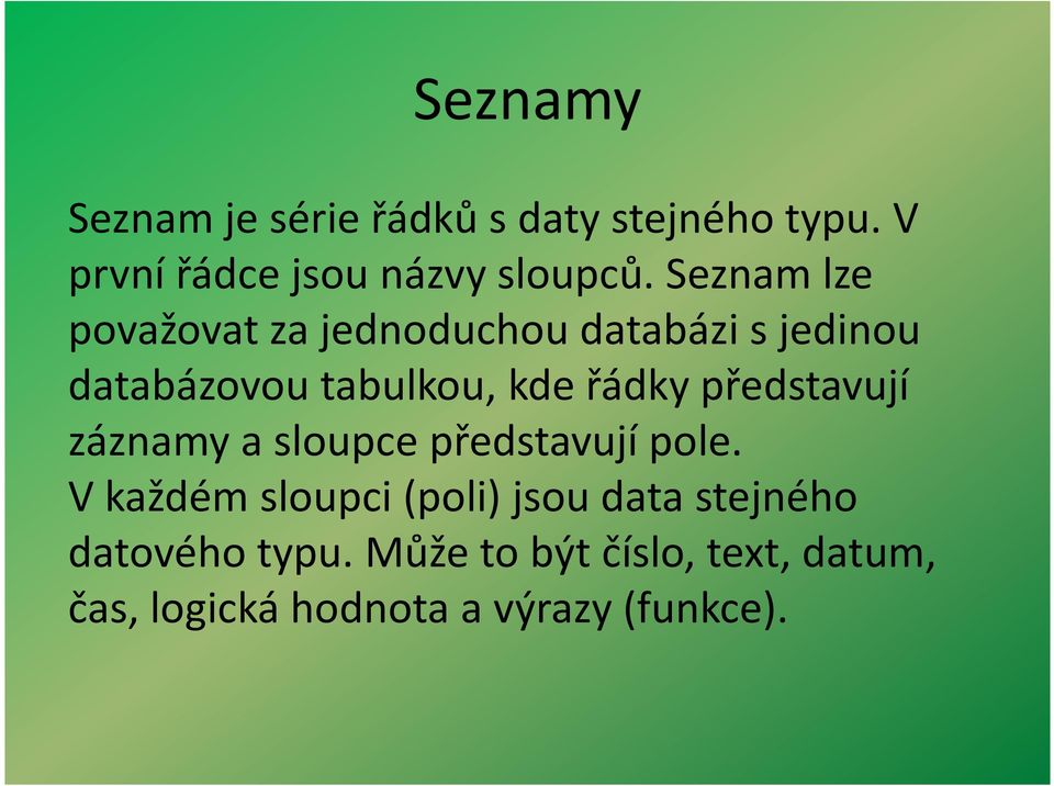 představují záznamy a sloupce představují pole.