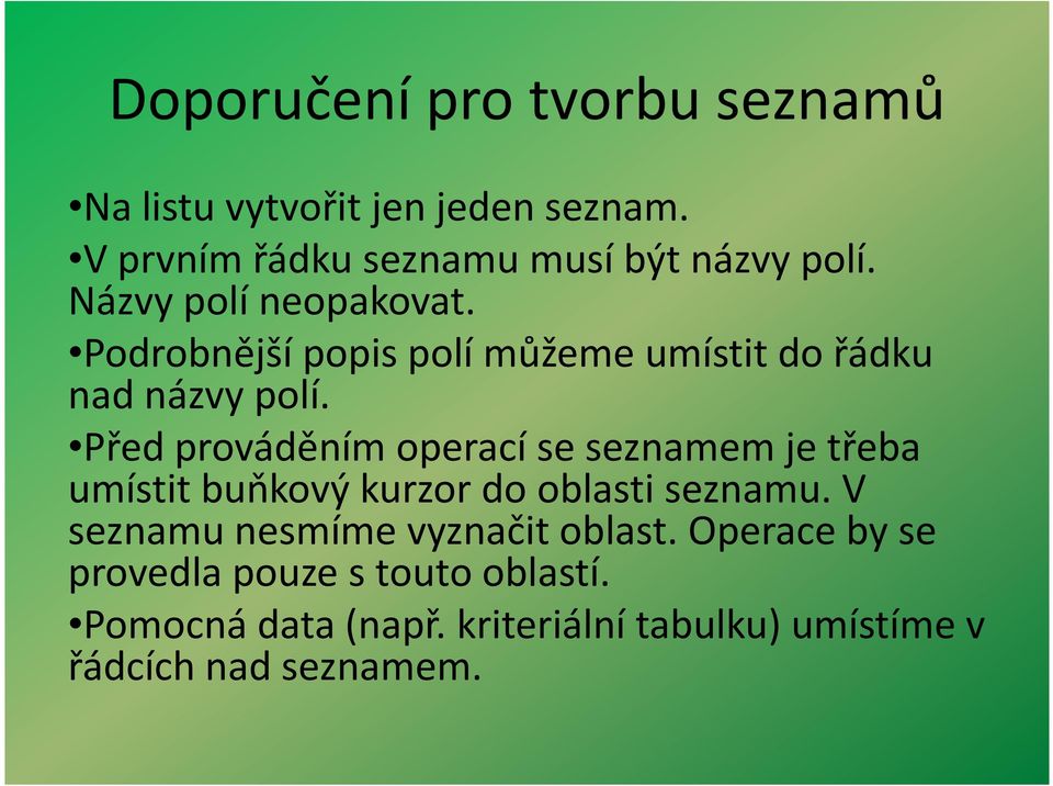 Před prováděním operací se seznamem je třeba umístit buňkový kurzor do oblasti seznamu.