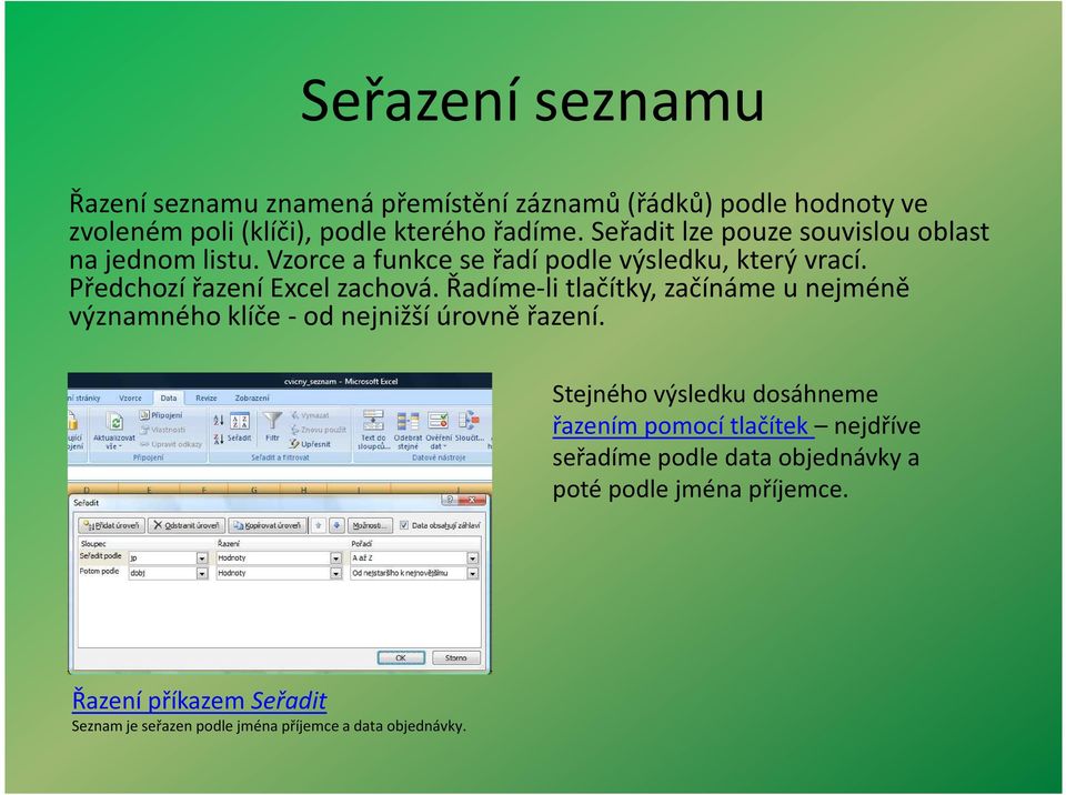 Řadíme-li tlačítky, začínáme u nejméně významného klíče - od nejnižší úrovně řazení.